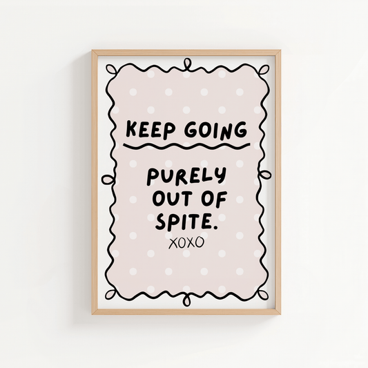 Keep Going Purely Out of Spite - ThePaperHighland