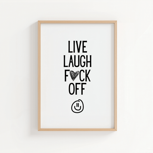 Live Laugh F*ck Off - ThePaperHighland