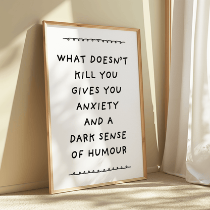 What doesn’t kill you gives you anxiety and a dark sense of humour. - ThePaperHighland