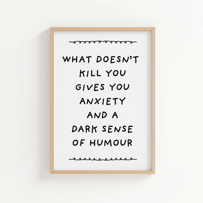 What doesn’t kill you gives you anxiety and a dark sense of humour. - ThePaperHighland