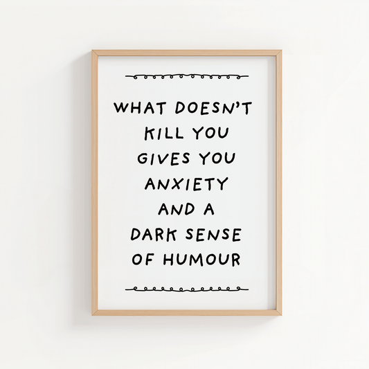 What doesn’t kill you gives you anxiety and a dark sense of humour. - ThePaperHighland