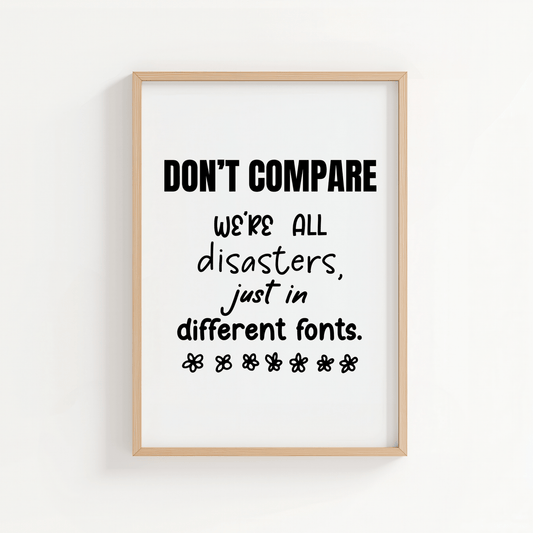 Don’t Compare - We’re All Disasters Just in Different Fonts - ThePaperHighland